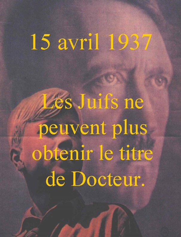 15 avril 1937 Les Juifs ne peuvent plus obtenir le titre de Docteur. 