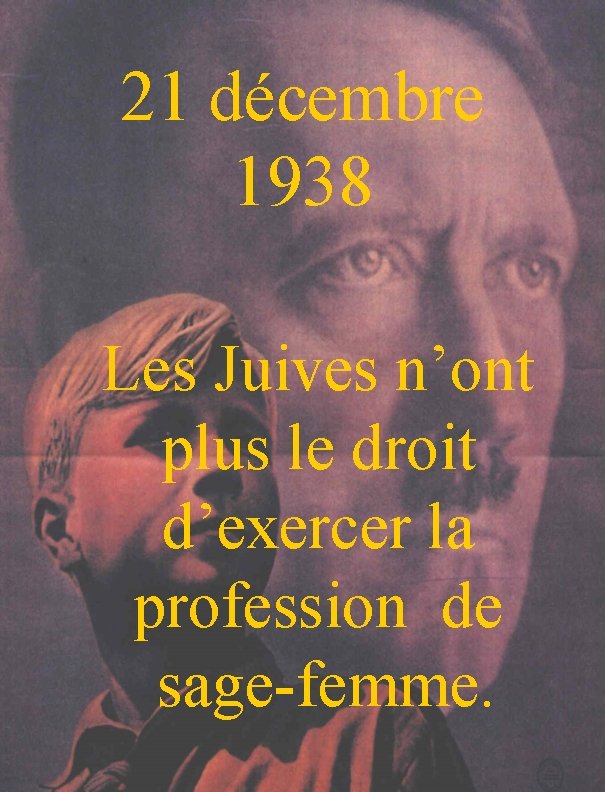 21 décembre 1938 Les Juives n’ont plus le droit d’exercer la profession de sage-femme.