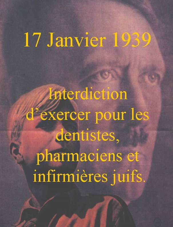 17 Janvier 1939 Interdiction d’exercer pour les dentistes, pharmaciens et infirmières juifs. 