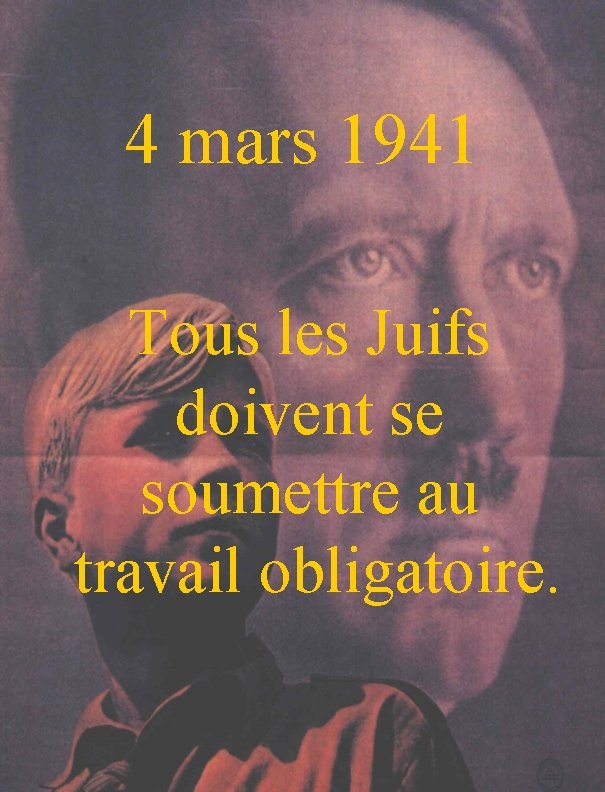 4 mars 1941 Tous les Juifs doivent se soumettre au travail obligatoire. 