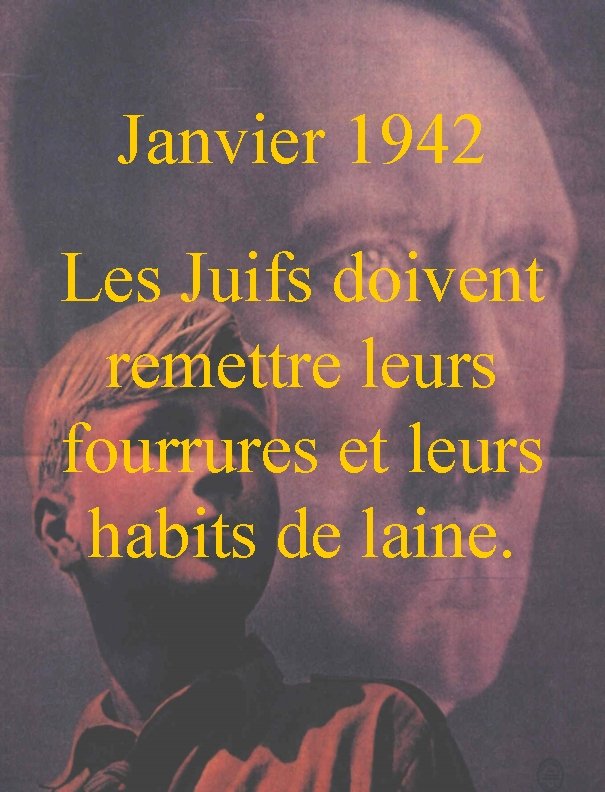 Janvier 1942 Les Juifs doivent remettre leurs fourrures et leurs habits de laine. 