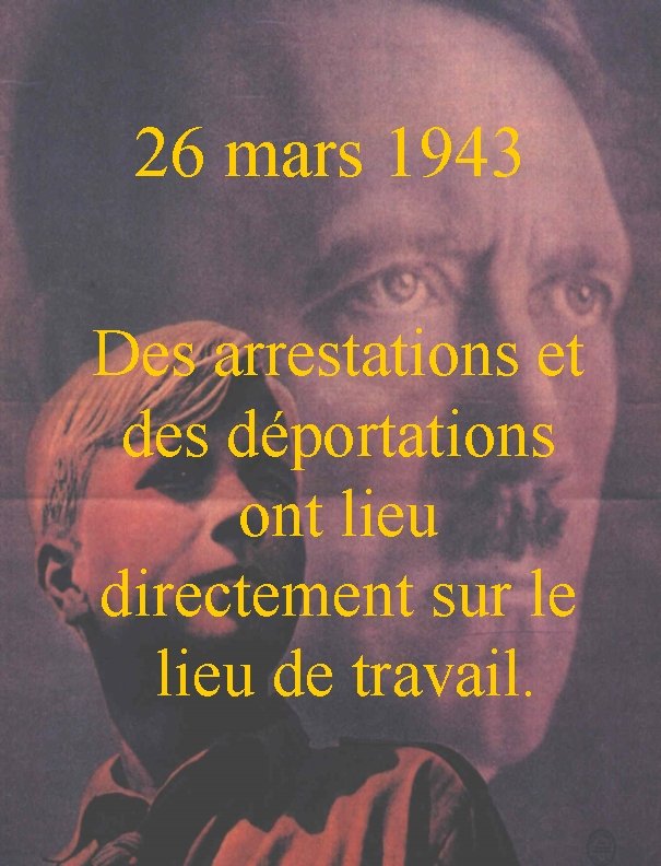 26 mars 1943 Des arrestations et des déportations ont lieu directement sur le lieu