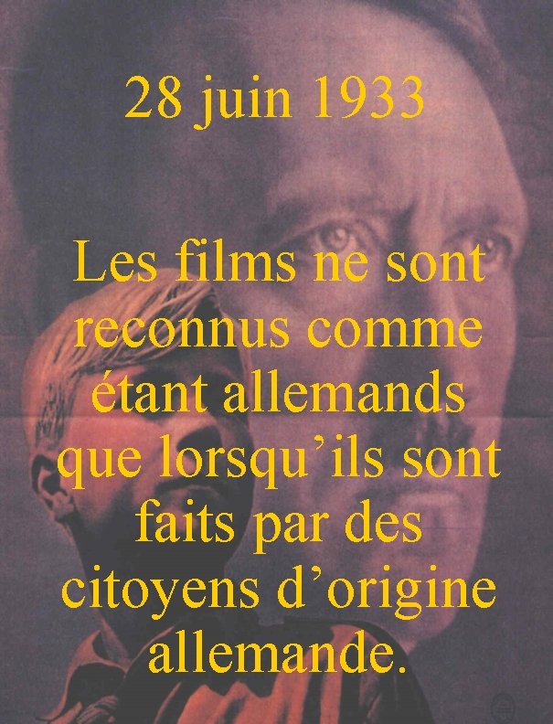 28 juin 1933 Les films ne sont reconnus comme étant allemands que lorsqu’ils sont