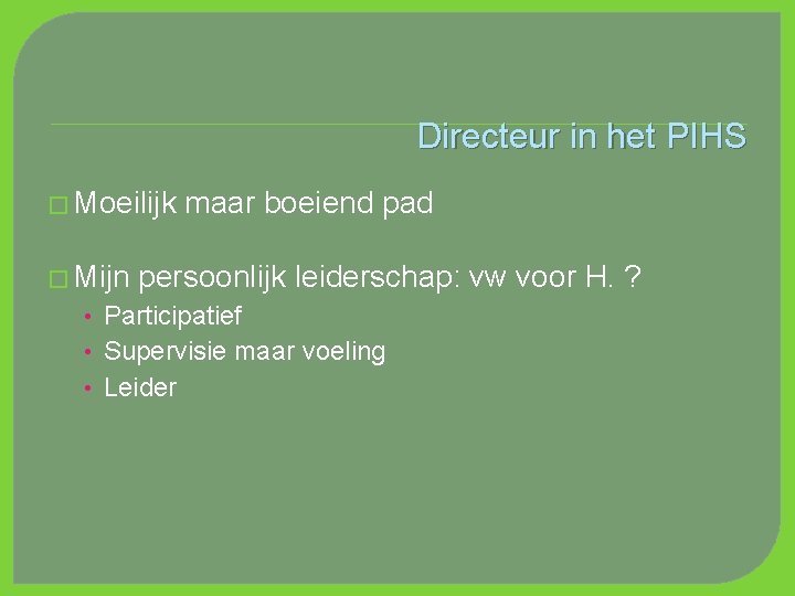 Directeur in het PIHS � Moeilijk � Mijn maar boeiend pad persoonlijk leiderschap: vw