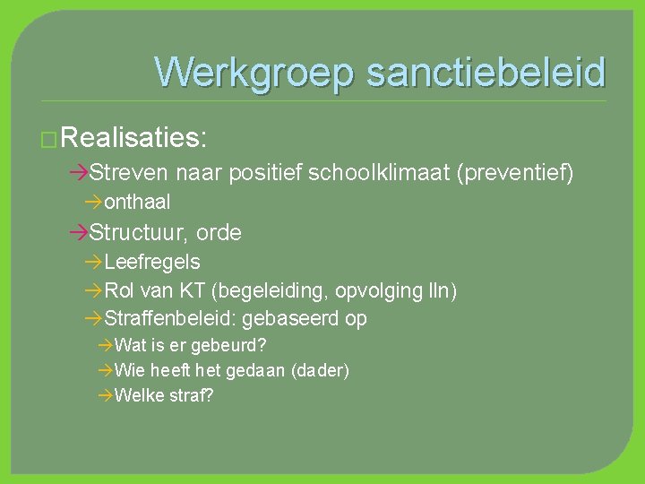 Werkgroep sanctiebeleid �Realisaties: Streven naar positief schoolklimaat (preventief) onthaal Structuur, orde Leefregels Rol van