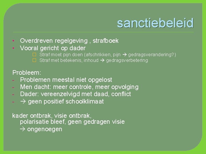 sanctiebeleid • Overdreven regelgeving , strafboek • Vooral gericht op dader � Straf moet