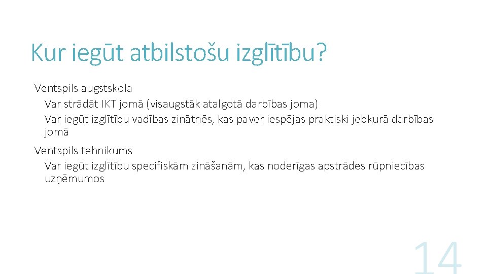 Kur iegūt atbilstošu izglītību? Ventspils augstskola Var strādāt IKT jomā (visaugstāk atalgotā darbības joma)