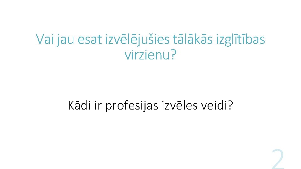 Vai jau esat izvēlējušies tālākās izglītības virzienu? Kādi ir profesijas izvēles veidi? 