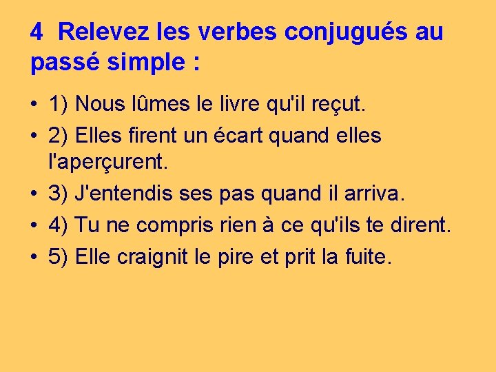 4 Relevez les verbes conjugués au passé simple : • 1) Nous lûmes le