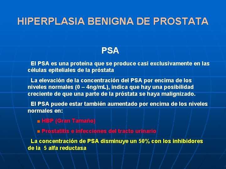 HIPERPLASIA BENIGNA DE PROSTATA PSA El PSA es una proteína que se produce casi