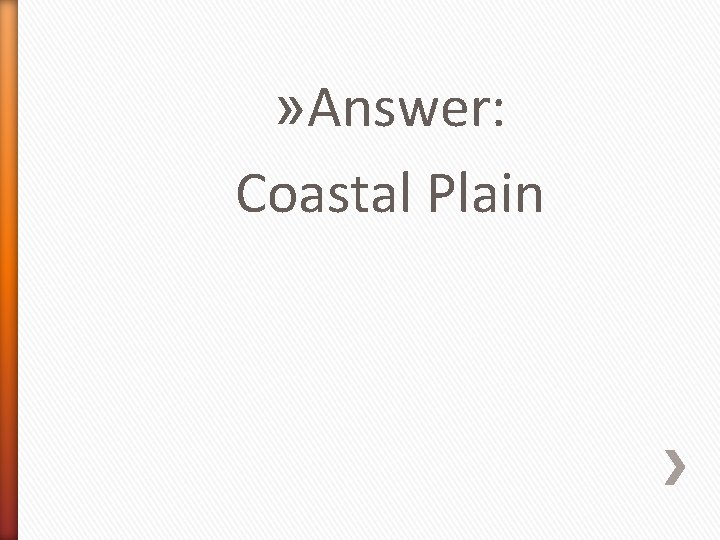 » Answer: Coastal Plain 