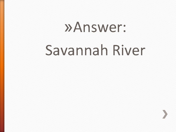 » Answer: Savannah River 