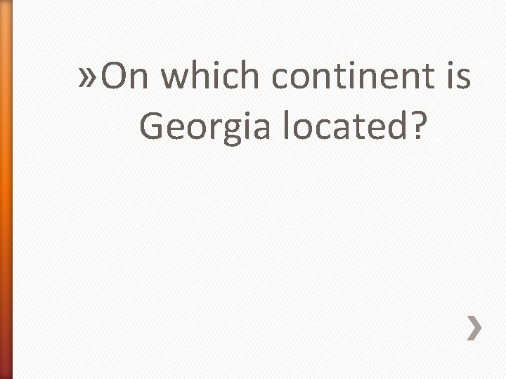 » On which continent is Georgia located? 