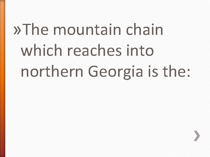 » The mountain chain which reaches into northern Georgia is the: 