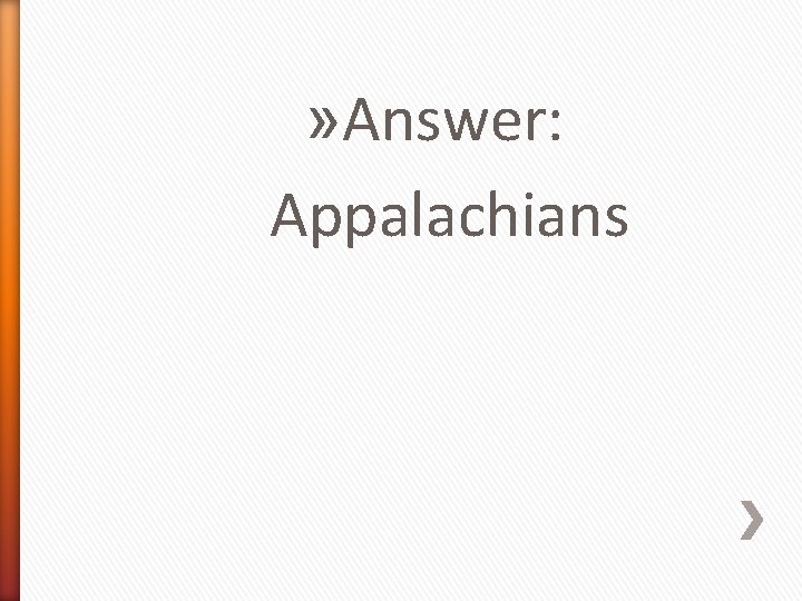 » Answer: Appalachians 