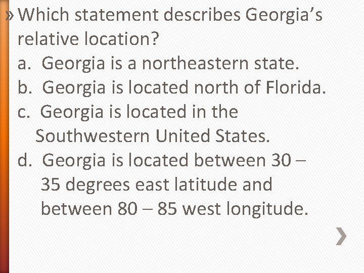 » Which statement describes Georgia’s relative location? a. Georgia is a northeastern state. b.
