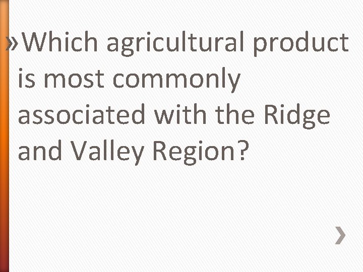» Which agricultural product is most commonly associated with the Ridge and Valley Region?