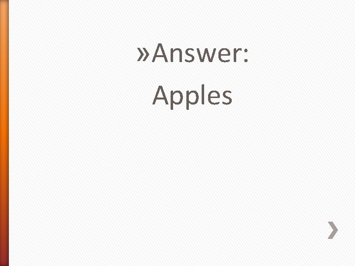 » Answer: Apples 