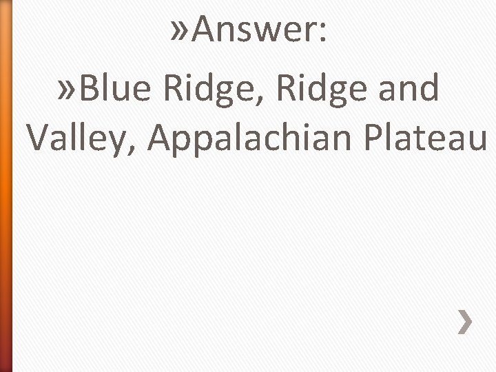 » Answer: » Blue Ridge, Ridge and Valley, Appalachian Plateau 