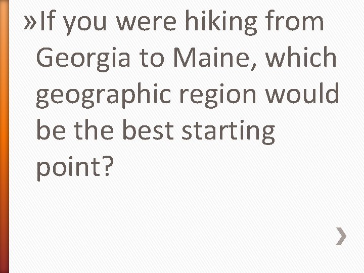 » If you were hiking from Georgia to Maine, which geographic region would be