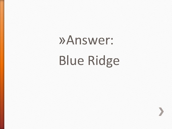 » Answer: Blue Ridge 