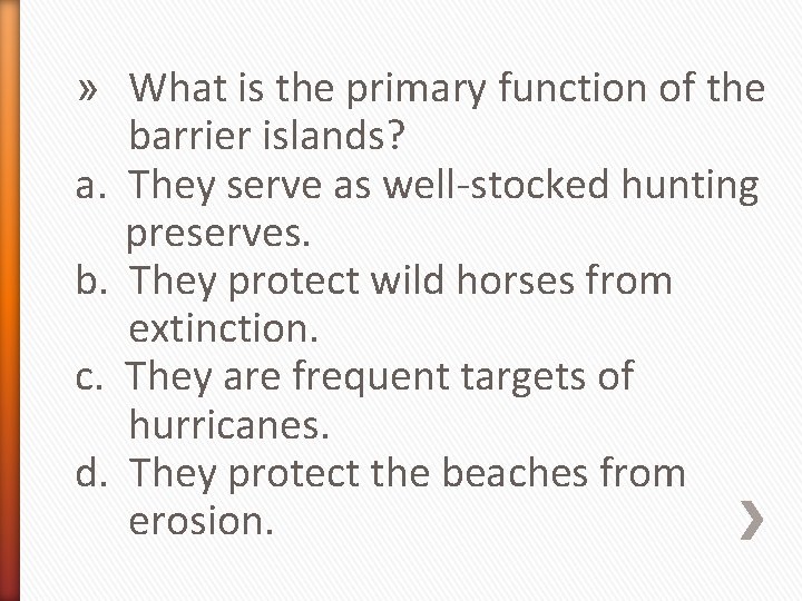 » What is the primary function of the barrier islands? a. They serve as
