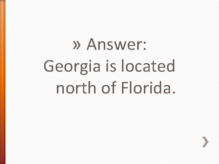 » Answer: Georgia is located north of Florida. 