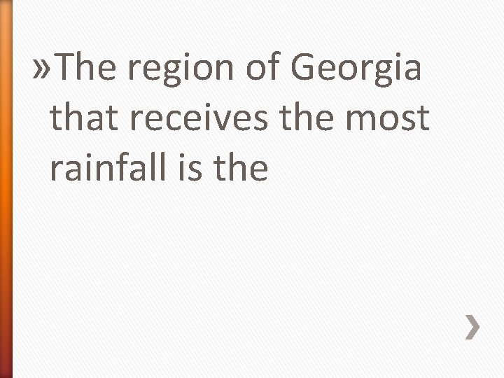 » The region of Georgia that receives the most rainfall is the 
