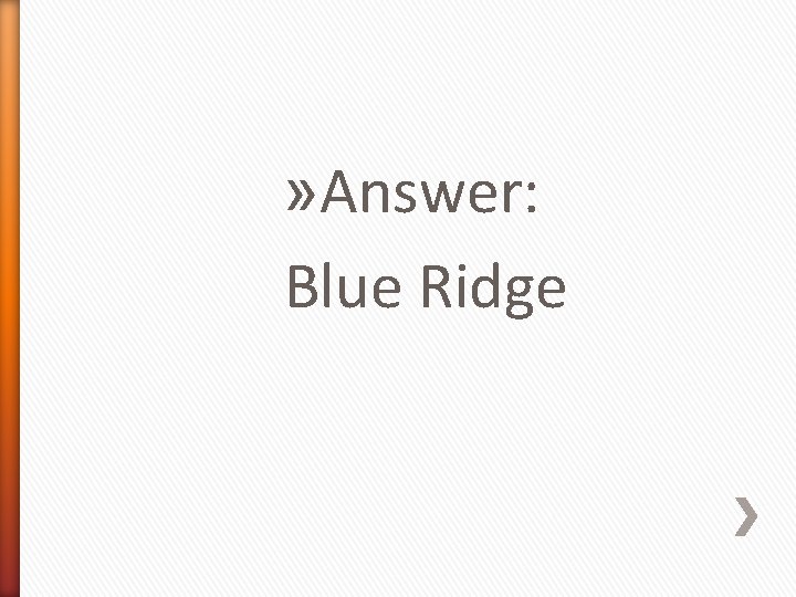 » Answer: Blue Ridge 
