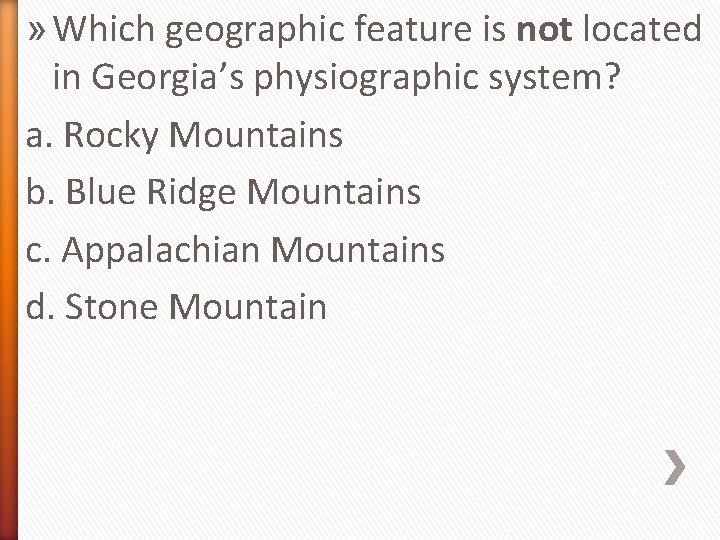 » Which geographic feature is not located in Georgia’s physiographic system? a. Rocky Mountains