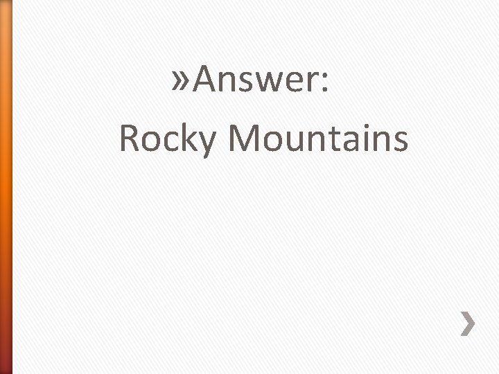 » Answer: Rocky Mountains 