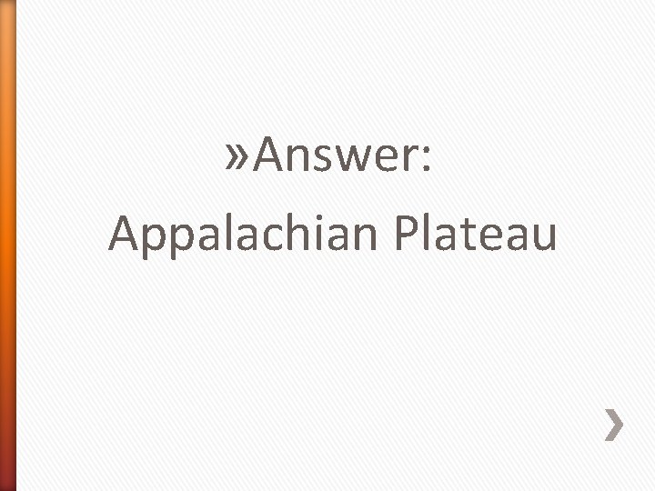 » Answer: Appalachian Plateau 