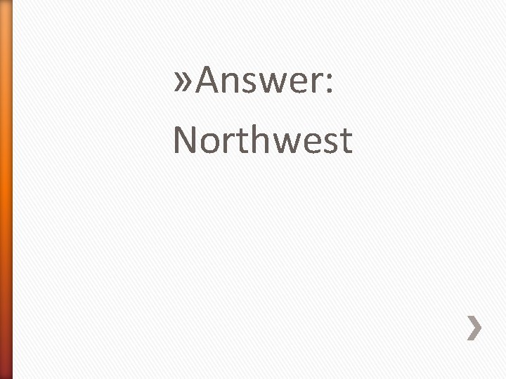 » Answer: Northwest 
