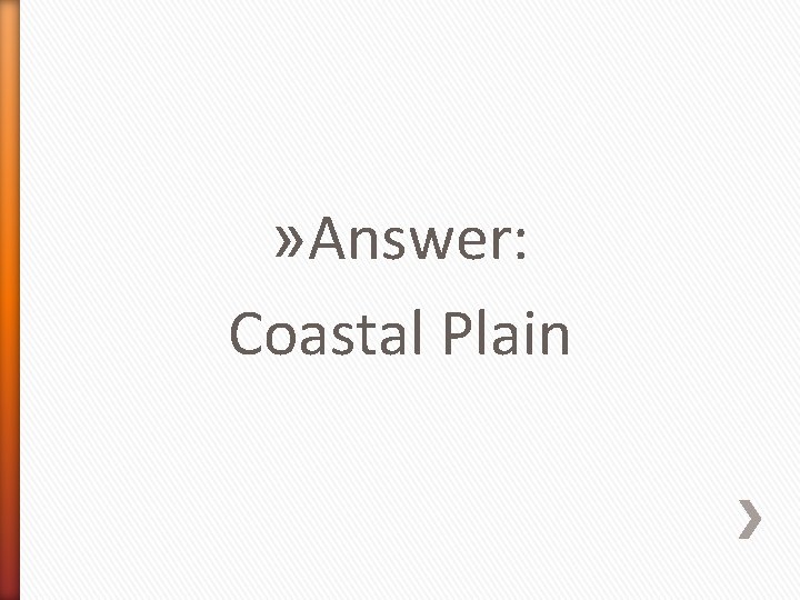 » Answer: Coastal Plain 