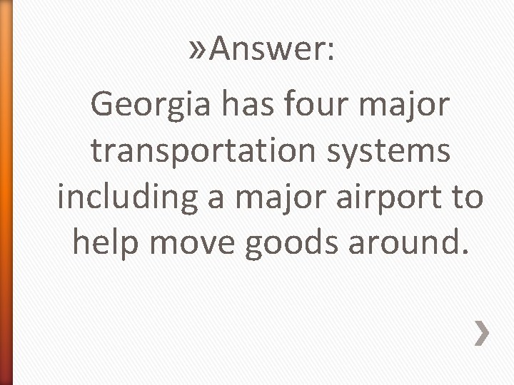 » Answer: Georgia has four major transportation systems including a major airport to help