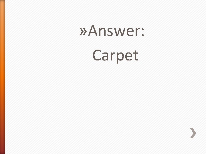 » Answer: Carpet 