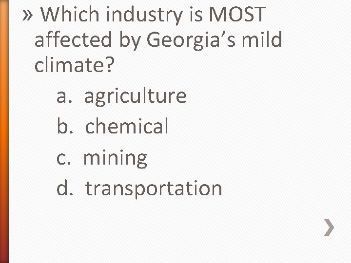 » Which industry is MOST affected by Georgia’s mild climate? a. agriculture b. chemical
