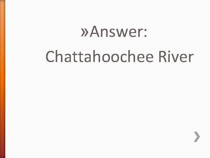 » Answer: Chattahoochee River 