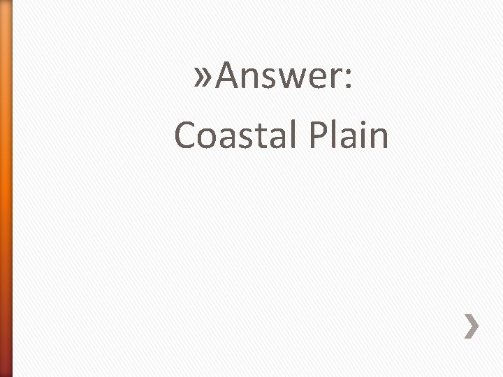 » Answer: Coastal Plain 