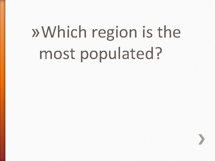 » Which region is the most populated? 