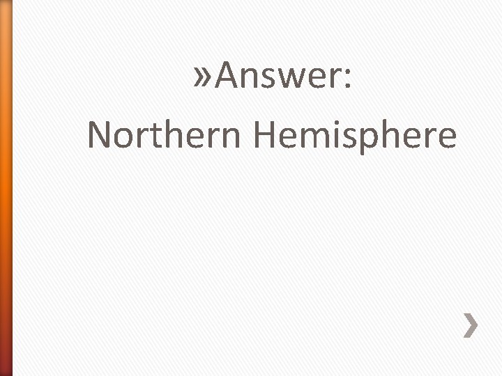 » Answer: Northern Hemisphere 