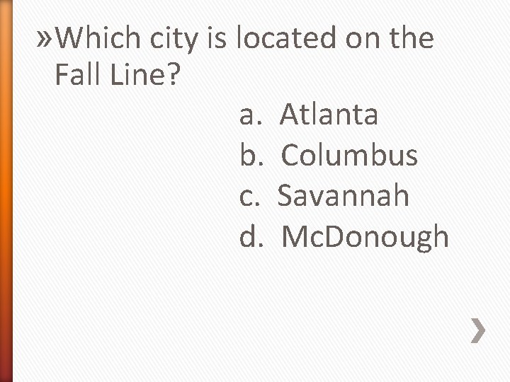 » Which city is located on the Fall Line? a. Atlanta b. Columbus c.