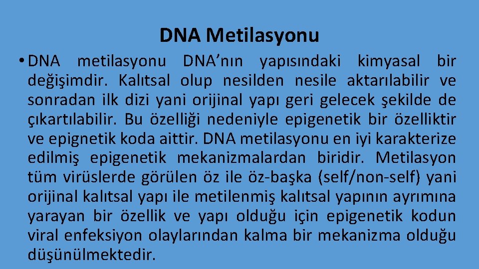 DNA Metilasyonu • DNA metilasyonu DNA’nın yapısındaki kimyasal bir değişimdir. Kalıtsal olup nesilden nesile