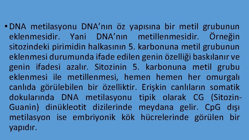  • DNA metilasyonu DNA’nın öz yapısına bir metil grubunun eklenmesidir. Yani DNA’nın metillenmesidir.