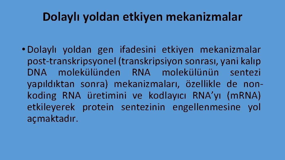 Dolaylı yoldan etkiyen mekanizmalar • Dolaylı yoldan gen ifadesini etkiyen mekanizmalar post-transkripsyonel (transkripsiyon sonrası,