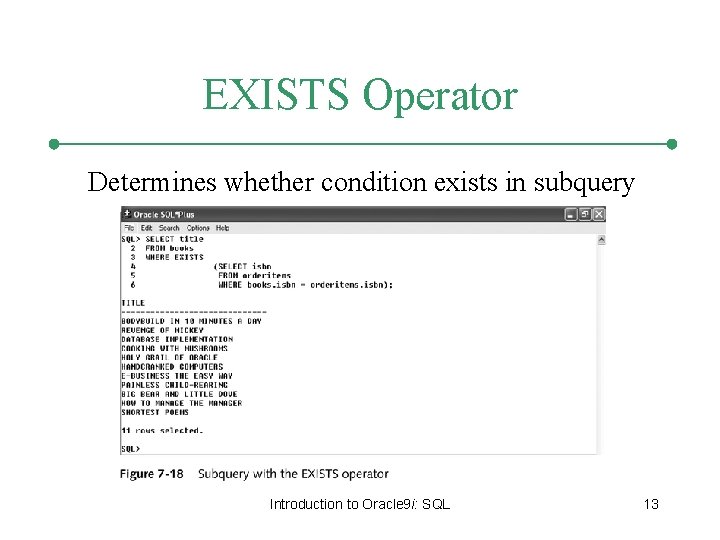 EXISTS Operator Determines whether condition exists in subquery Introduction to Oracle 9 i: SQL