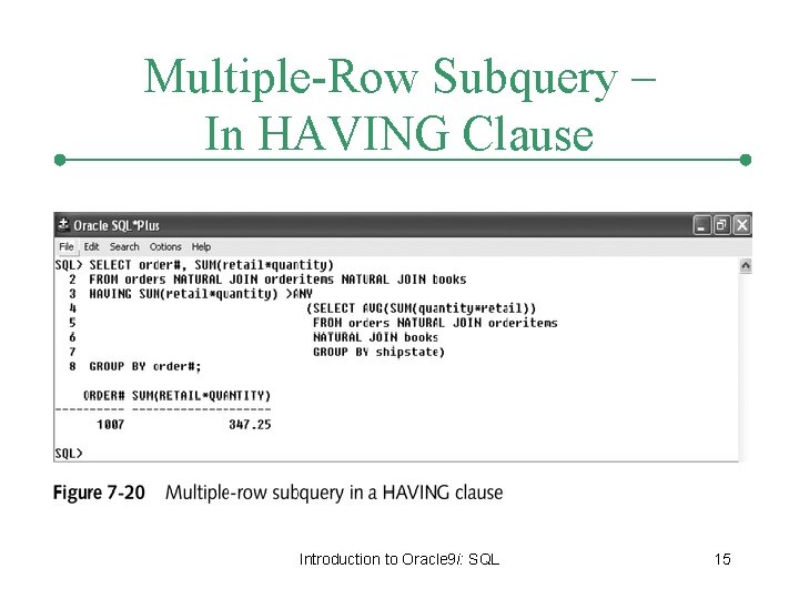 Multiple-Row Subquery – In HAVING Clause Introduction to Oracle 9 i: SQL 15 