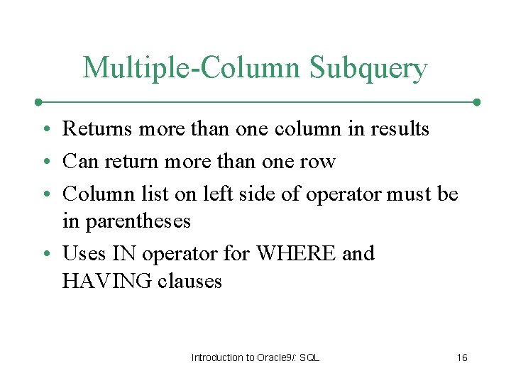 Multiple-Column Subquery • Returns more than one column in results • Can return more