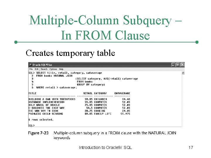 Multiple-Column Subquery – In FROM Clause Creates temporary table Introduction to Oracle 9 i:
