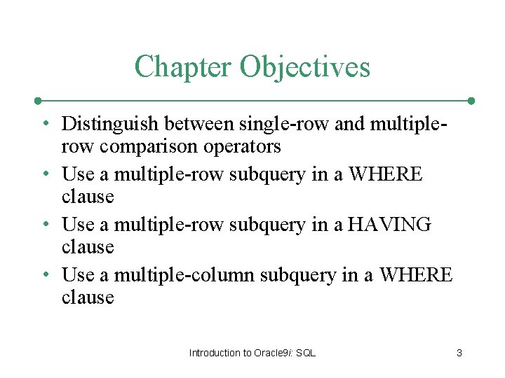 Chapter Objectives • Distinguish between single-row and multiplerow comparison operators • Use a multiple-row